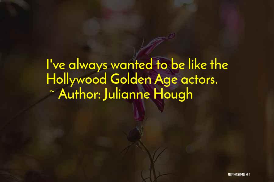 Julianne Hough Quotes: I've Always Wanted To Be Like The Hollywood Golden Age Actors.