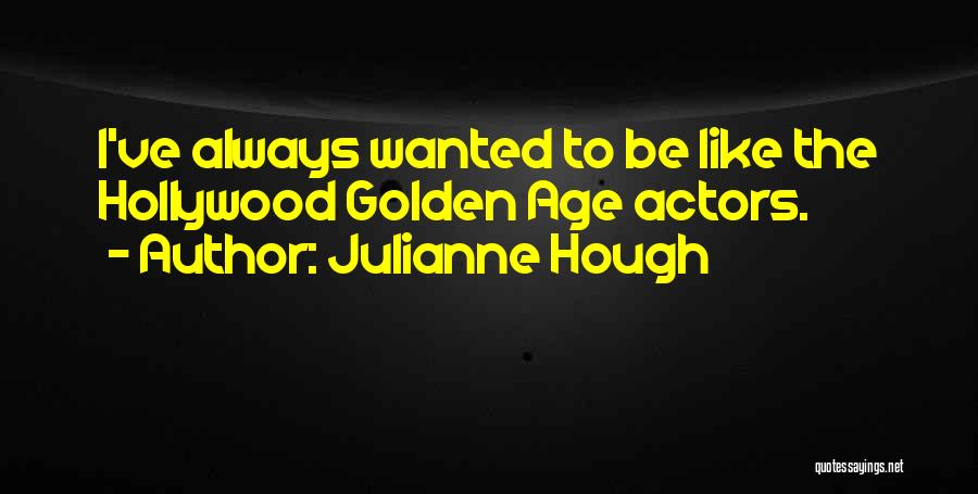 Julianne Hough Quotes: I've Always Wanted To Be Like The Hollywood Golden Age Actors.