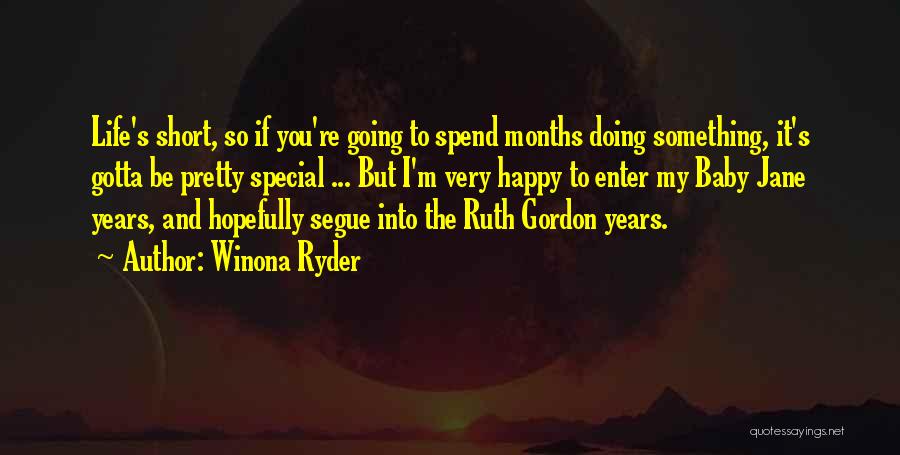 Winona Ryder Quotes: Life's Short, So If You're Going To Spend Months Doing Something, It's Gotta Be Pretty Special ... But I'm Very