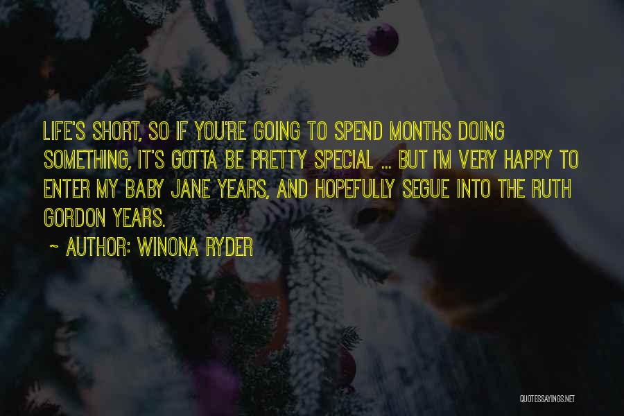 Winona Ryder Quotes: Life's Short, So If You're Going To Spend Months Doing Something, It's Gotta Be Pretty Special ... But I'm Very