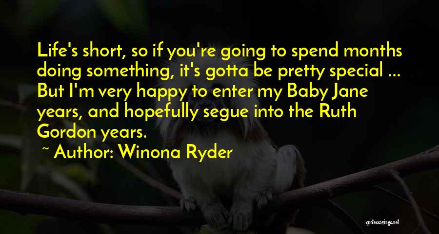 Winona Ryder Quotes: Life's Short, So If You're Going To Spend Months Doing Something, It's Gotta Be Pretty Special ... But I'm Very