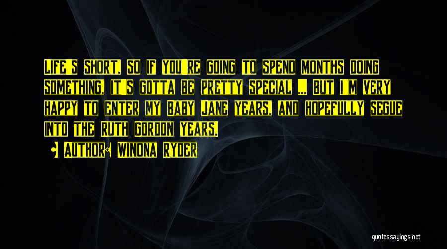 Winona Ryder Quotes: Life's Short, So If You're Going To Spend Months Doing Something, It's Gotta Be Pretty Special ... But I'm Very