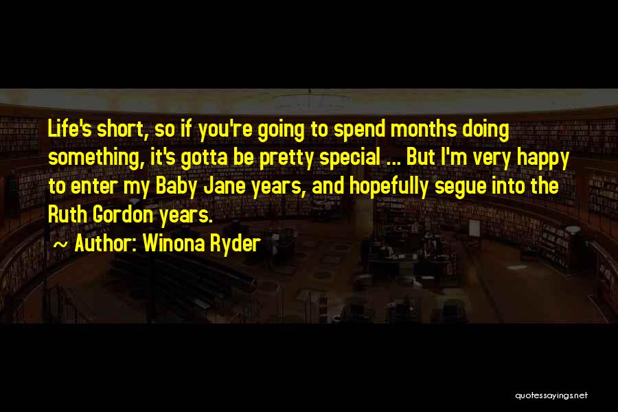 Winona Ryder Quotes: Life's Short, So If You're Going To Spend Months Doing Something, It's Gotta Be Pretty Special ... But I'm Very