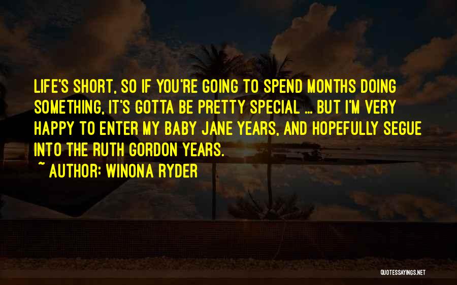 Winona Ryder Quotes: Life's Short, So If You're Going To Spend Months Doing Something, It's Gotta Be Pretty Special ... But I'm Very