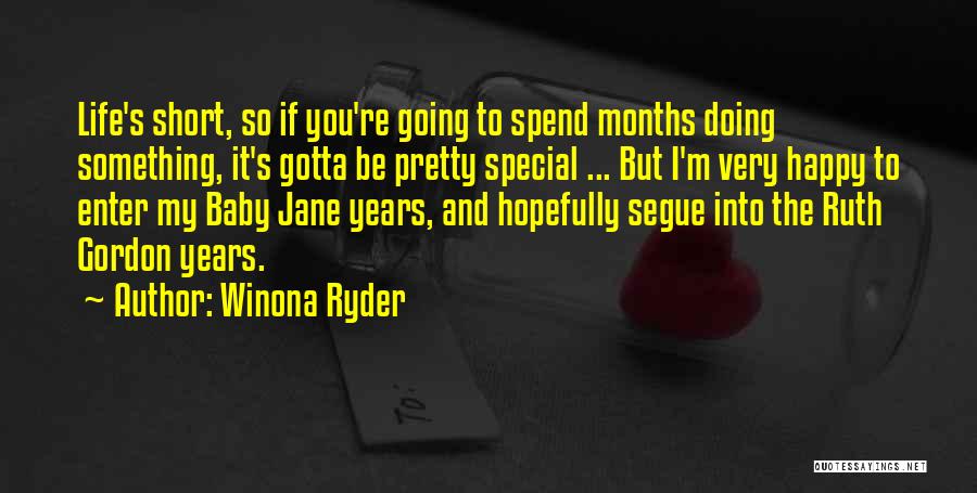 Winona Ryder Quotes: Life's Short, So If You're Going To Spend Months Doing Something, It's Gotta Be Pretty Special ... But I'm Very