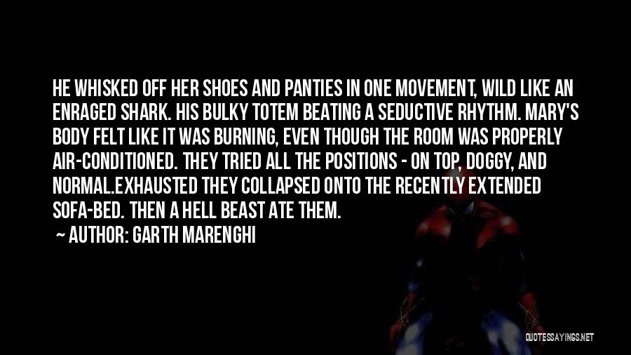 Garth Marenghi Quotes: He Whisked Off Her Shoes And Panties In One Movement, Wild Like An Enraged Shark. His Bulky Totem Beating A