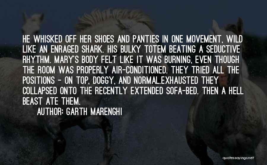 Garth Marenghi Quotes: He Whisked Off Her Shoes And Panties In One Movement, Wild Like An Enraged Shark. His Bulky Totem Beating A