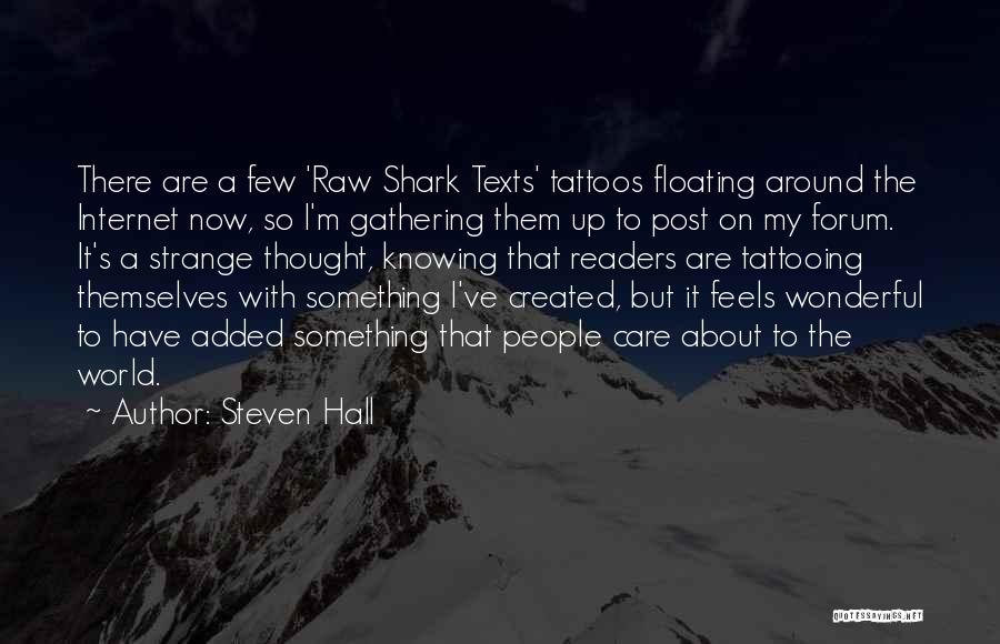 Steven Hall Quotes: There Are A Few 'raw Shark Texts' Tattoos Floating Around The Internet Now, So I'm Gathering Them Up To Post