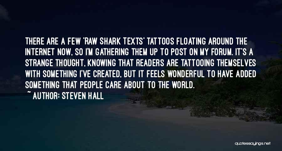 Steven Hall Quotes: There Are A Few 'raw Shark Texts' Tattoos Floating Around The Internet Now, So I'm Gathering Them Up To Post