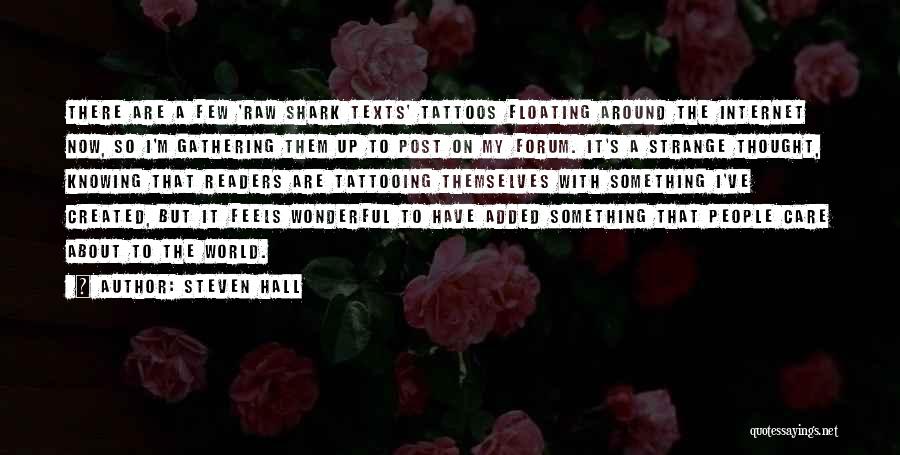 Steven Hall Quotes: There Are A Few 'raw Shark Texts' Tattoos Floating Around The Internet Now, So I'm Gathering Them Up To Post