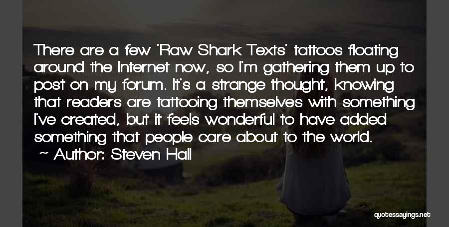 Steven Hall Quotes: There Are A Few 'raw Shark Texts' Tattoos Floating Around The Internet Now, So I'm Gathering Them Up To Post