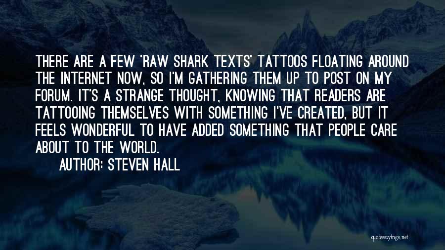 Steven Hall Quotes: There Are A Few 'raw Shark Texts' Tattoos Floating Around The Internet Now, So I'm Gathering Them Up To Post