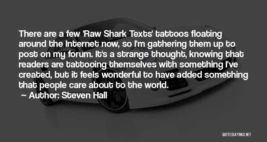 Steven Hall Quotes: There Are A Few 'raw Shark Texts' Tattoos Floating Around The Internet Now, So I'm Gathering Them Up To Post