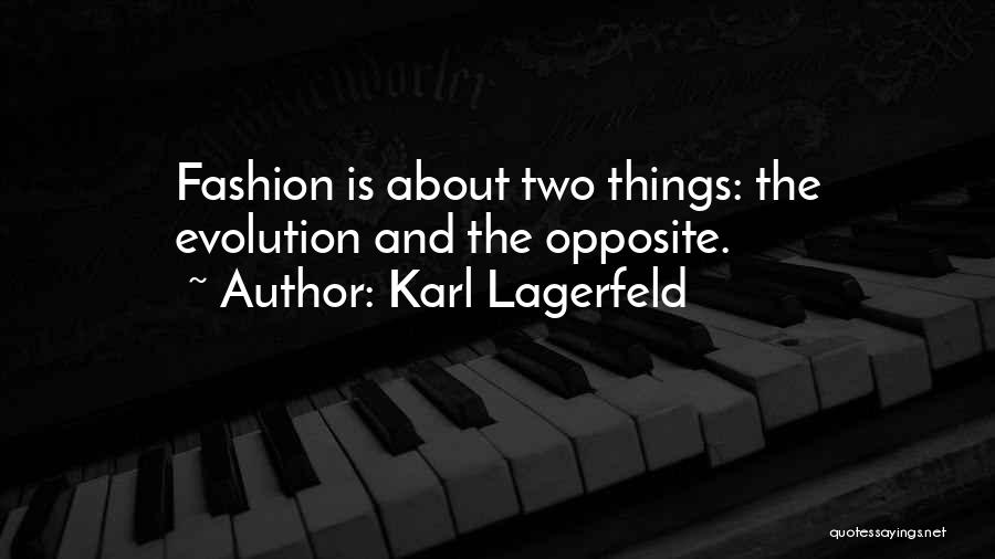 Karl Lagerfeld Quotes: Fashion Is About Two Things: The Evolution And The Opposite.