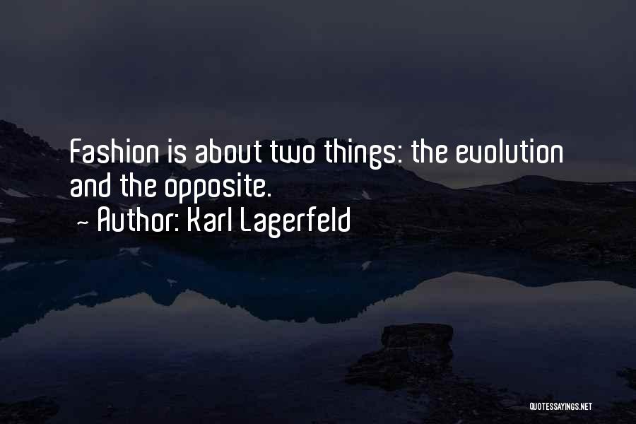 Karl Lagerfeld Quotes: Fashion Is About Two Things: The Evolution And The Opposite.