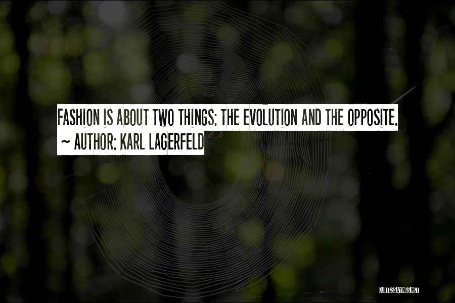 Karl Lagerfeld Quotes: Fashion Is About Two Things: The Evolution And The Opposite.