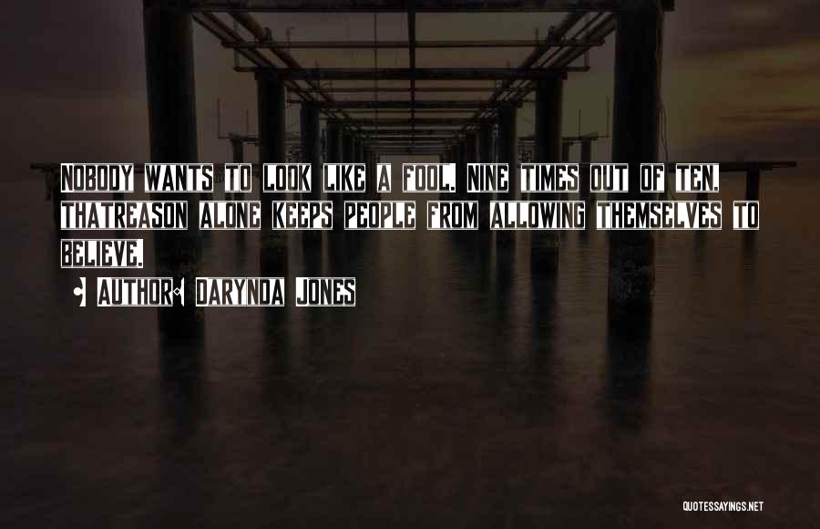 Darynda Jones Quotes: Nobody Wants To Look Like A Fool. Nine Times Out Of Ten, Thatreason Alone Keeps People From Allowing Themselves To