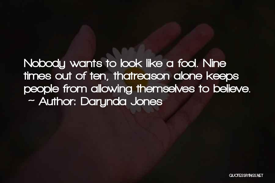 Darynda Jones Quotes: Nobody Wants To Look Like A Fool. Nine Times Out Of Ten, Thatreason Alone Keeps People From Allowing Themselves To