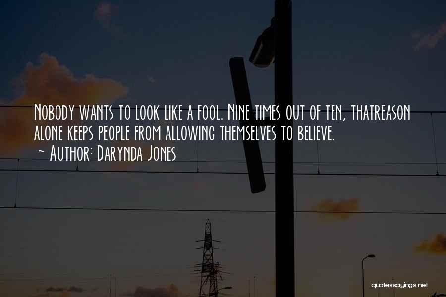 Darynda Jones Quotes: Nobody Wants To Look Like A Fool. Nine Times Out Of Ten, Thatreason Alone Keeps People From Allowing Themselves To