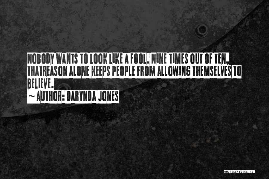 Darynda Jones Quotes: Nobody Wants To Look Like A Fool. Nine Times Out Of Ten, Thatreason Alone Keeps People From Allowing Themselves To