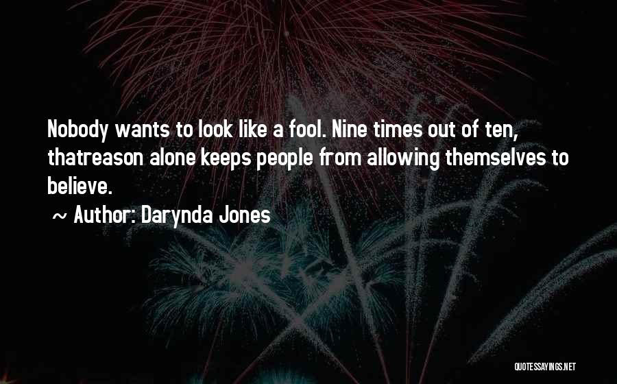 Darynda Jones Quotes: Nobody Wants To Look Like A Fool. Nine Times Out Of Ten, Thatreason Alone Keeps People From Allowing Themselves To