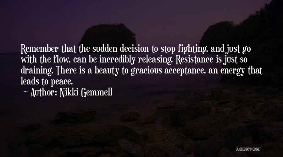 Nikki Gemmell Quotes: Remember That The Sudden Decision To Stop Fighting, And Just Go With The Flow, Can Be Incredibly Releasing. Resistance Is