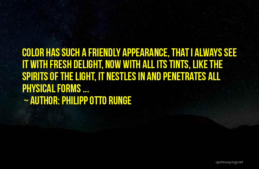 Philipp Otto Runge Quotes: Color Has Such A Friendly Appearance, That I Always See It With Fresh Delight, Now With All Its Tints, Like