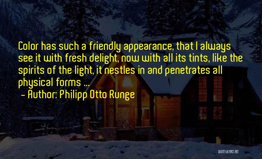 Philipp Otto Runge Quotes: Color Has Such A Friendly Appearance, That I Always See It With Fresh Delight, Now With All Its Tints, Like