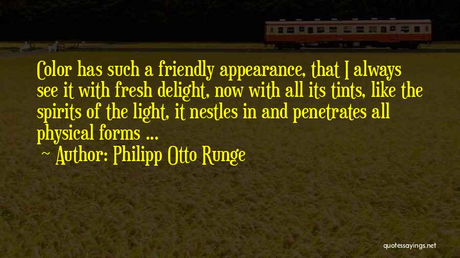 Philipp Otto Runge Quotes: Color Has Such A Friendly Appearance, That I Always See It With Fresh Delight, Now With All Its Tints, Like