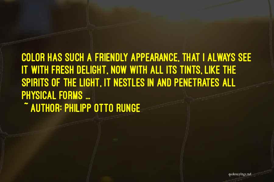 Philipp Otto Runge Quotes: Color Has Such A Friendly Appearance, That I Always See It With Fresh Delight, Now With All Its Tints, Like