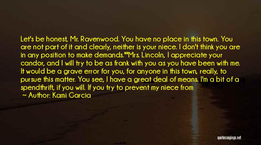 Kami Garcia Quotes: Let's Be Honest, Mr. Ravenwood. You Have No Place In This Town. You Are Not Part Of It And Clearly,