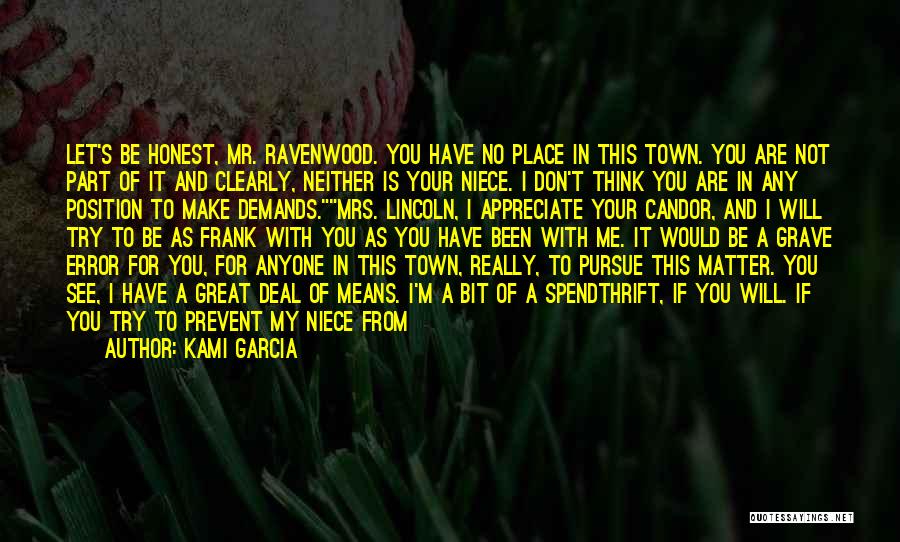 Kami Garcia Quotes: Let's Be Honest, Mr. Ravenwood. You Have No Place In This Town. You Are Not Part Of It And Clearly,