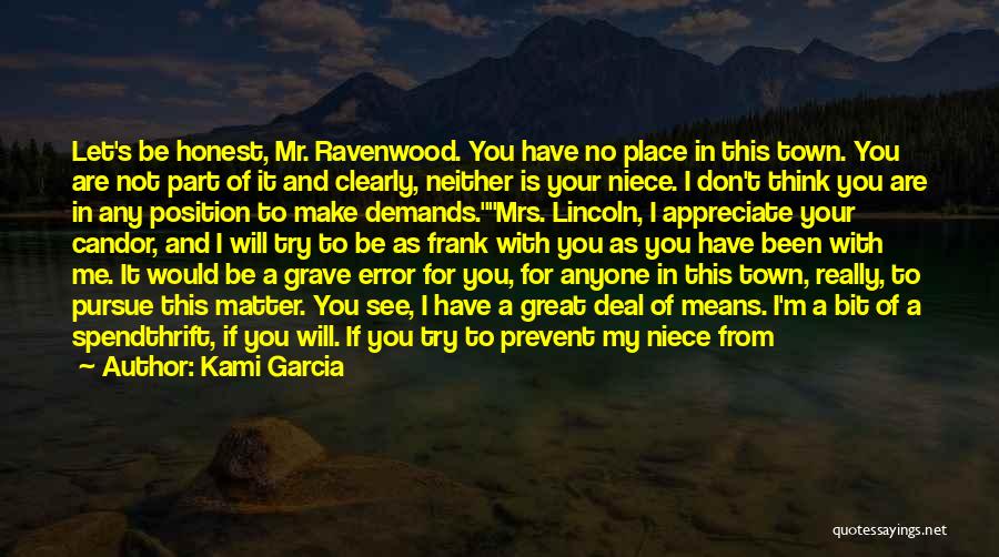 Kami Garcia Quotes: Let's Be Honest, Mr. Ravenwood. You Have No Place In This Town. You Are Not Part Of It And Clearly,