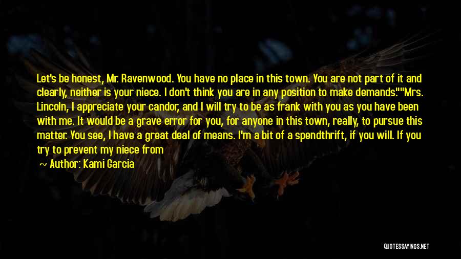 Kami Garcia Quotes: Let's Be Honest, Mr. Ravenwood. You Have No Place In This Town. You Are Not Part Of It And Clearly,