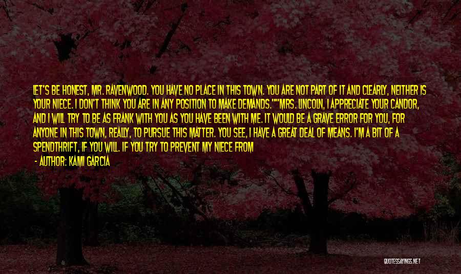 Kami Garcia Quotes: Let's Be Honest, Mr. Ravenwood. You Have No Place In This Town. You Are Not Part Of It And Clearly,