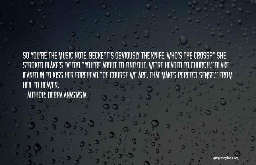 Debra Anastasia Quotes: So You're The Music Note, Beckett's Obviously The Knife, Who's The Cross? She Stroked Blake's Tattoo.you're About To Find Out.