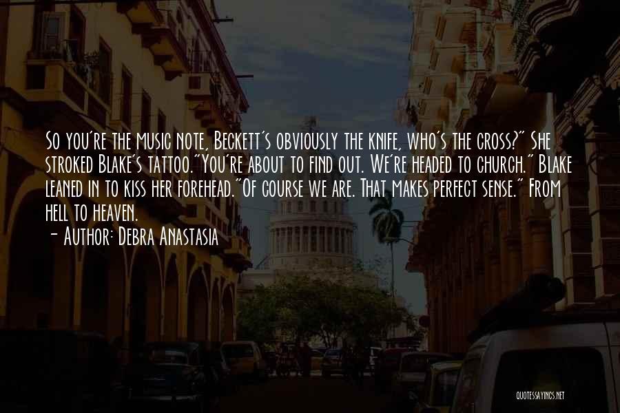 Debra Anastasia Quotes: So You're The Music Note, Beckett's Obviously The Knife, Who's The Cross? She Stroked Blake's Tattoo.you're About To Find Out.