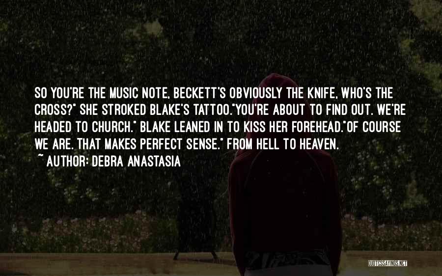 Debra Anastasia Quotes: So You're The Music Note, Beckett's Obviously The Knife, Who's The Cross? She Stroked Blake's Tattoo.you're About To Find Out.