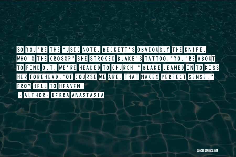 Debra Anastasia Quotes: So You're The Music Note, Beckett's Obviously The Knife, Who's The Cross? She Stroked Blake's Tattoo.you're About To Find Out.