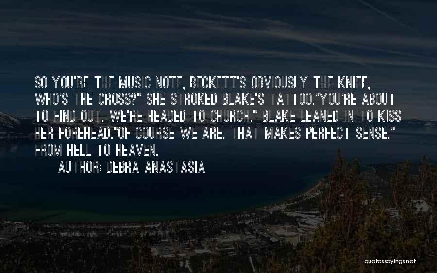 Debra Anastasia Quotes: So You're The Music Note, Beckett's Obviously The Knife, Who's The Cross? She Stroked Blake's Tattoo.you're About To Find Out.