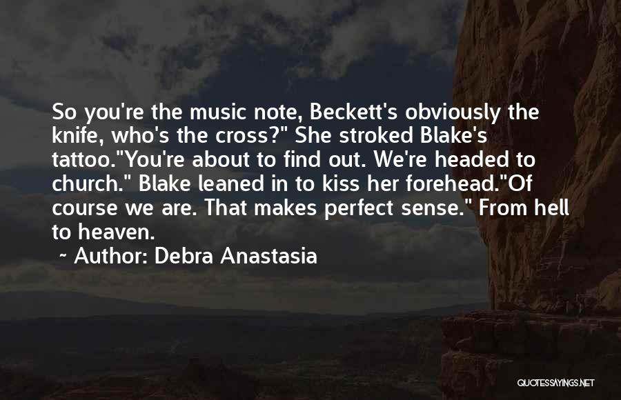 Debra Anastasia Quotes: So You're The Music Note, Beckett's Obviously The Knife, Who's The Cross? She Stroked Blake's Tattoo.you're About To Find Out.