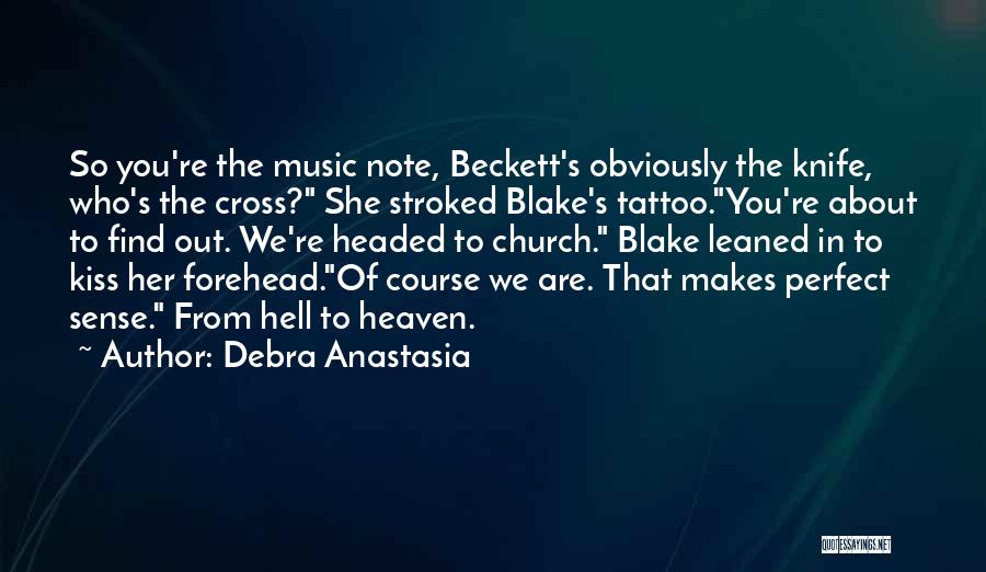 Debra Anastasia Quotes: So You're The Music Note, Beckett's Obviously The Knife, Who's The Cross? She Stroked Blake's Tattoo.you're About To Find Out.