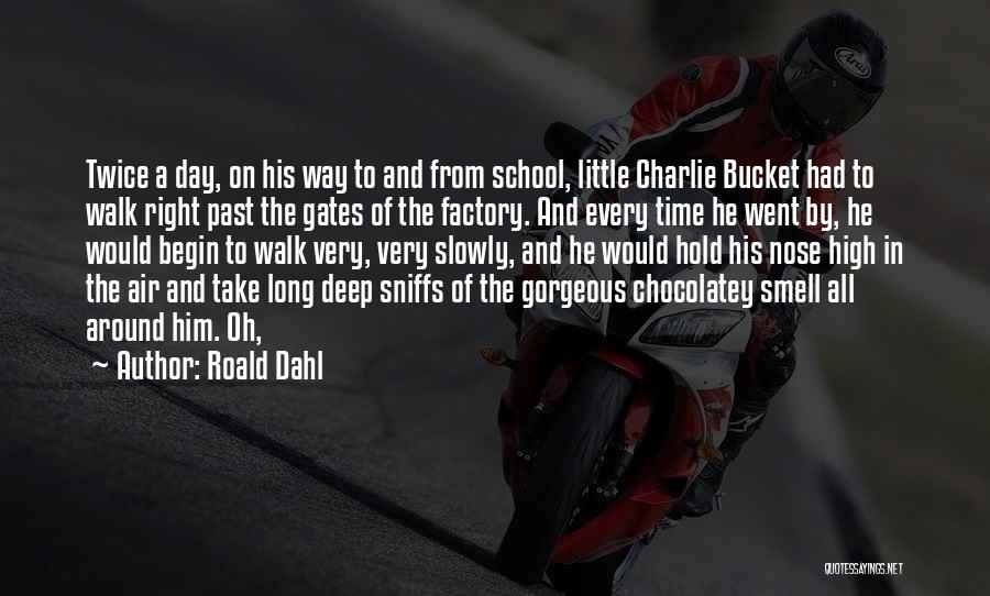 Roald Dahl Quotes: Twice A Day, On His Way To And From School, Little Charlie Bucket Had To Walk Right Past The Gates