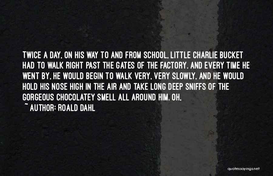 Roald Dahl Quotes: Twice A Day, On His Way To And From School, Little Charlie Bucket Had To Walk Right Past The Gates