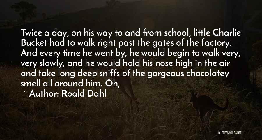 Roald Dahl Quotes: Twice A Day, On His Way To And From School, Little Charlie Bucket Had To Walk Right Past The Gates