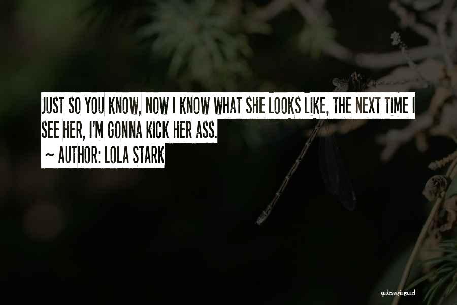 Lola Stark Quotes: Just So You Know, Now I Know What She Looks Like, The Next Time I See Her, I'm Gonna Kick