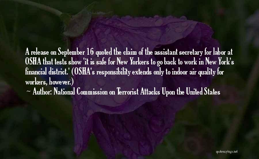 National Commission On Terrorist Attacks Upon The United States Quotes: A Release On September 16 Quoted The Claim Of The Assistant Secretary For Labor At Osha That Tests Show 'it