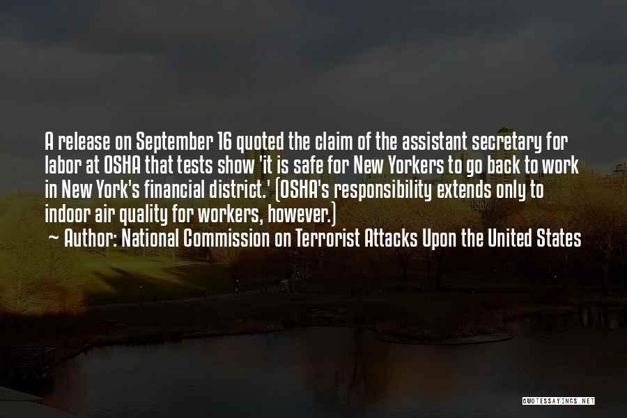 National Commission On Terrorist Attacks Upon The United States Quotes: A Release On September 16 Quoted The Claim Of The Assistant Secretary For Labor At Osha That Tests Show 'it