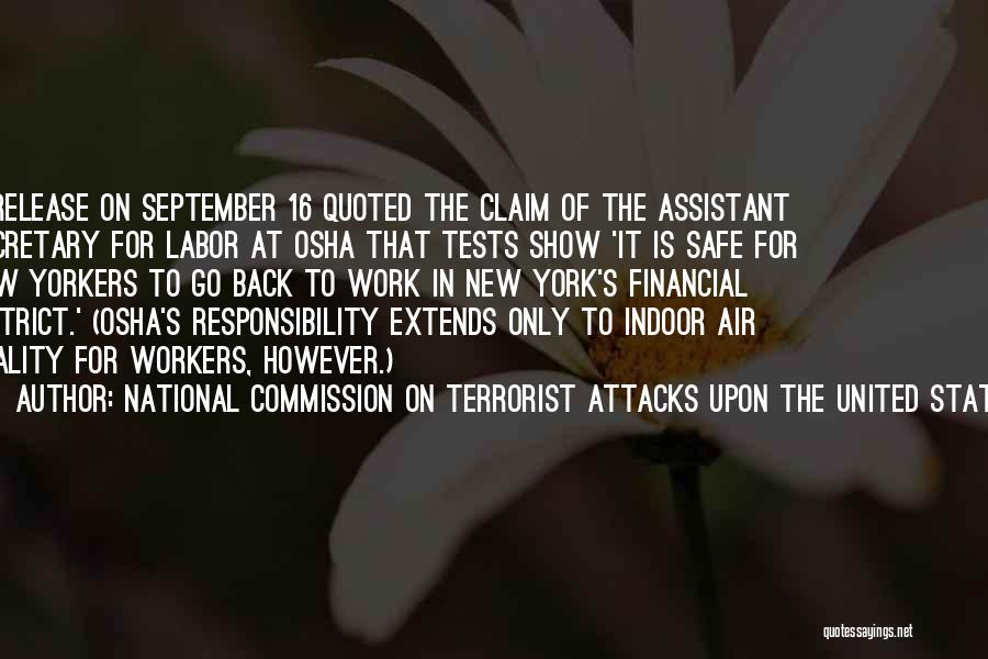 National Commission On Terrorist Attacks Upon The United States Quotes: A Release On September 16 Quoted The Claim Of The Assistant Secretary For Labor At Osha That Tests Show 'it