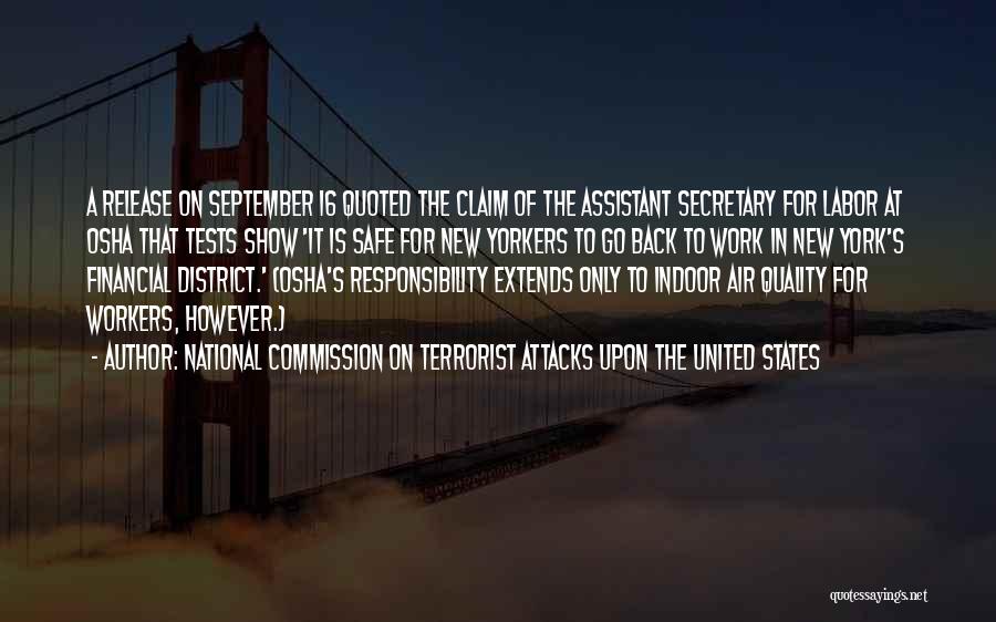 National Commission On Terrorist Attacks Upon The United States Quotes: A Release On September 16 Quoted The Claim Of The Assistant Secretary For Labor At Osha That Tests Show 'it